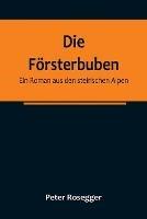 Die Foersterbuben: Ein Roman aus den steirischen Alpen - Peter Rosegger - cover