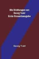 Die Dichtungen von Georg Trakl; Erste Gesamtausgabe