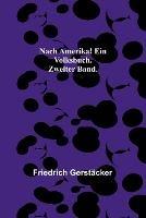 Nach Amerika! Ein Volksbuch. Zweiter Band. - Friedrich Gerstacker - cover