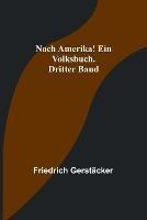 Nach Amerika! Ein Volksbuch. Dritter Band - Friedrich Gerstacker - cover