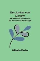 Der Junker von Denow; Ein Geheimnis; Ein Besuch; Auf dem Altenteil: Erzahlungen