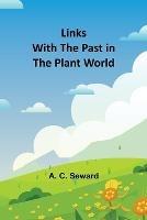 Links With the Past in the Plant World - A C Seward - cover