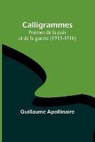 Calligrammes: Poemes de la paix et de la guerre (1913-1916)