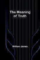 The Meaning of Truth - William James - cover