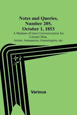 Notes and Queries, Number 205, October 1, 1853; A Medium of Inter-communication for Literary Men, Artists, Antiquaries, Geneologists, etc. - Various - cover