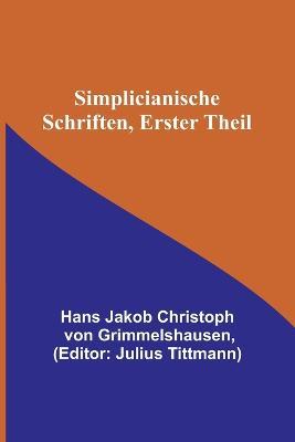 Simplicianische Schriften, Erster Theil - H Jakob Christoph Von Grimmelshausen - cover