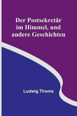 Der Postsekretar im Himmel, und andere Geschichten - Ludwig Thoma - cover