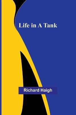 Life in a Tank - Richard Haigh - cover