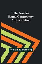 The Nootka Sound Controversy: A dissertation