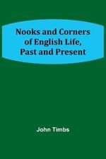 Nooks and Corners of English Life, Past and Present