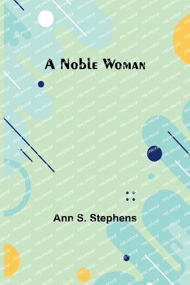 A Noble Woman - Ann S Stephens - cover