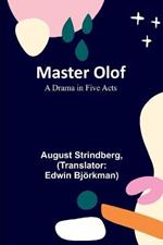 Master Olof: A Drama in Five Acts