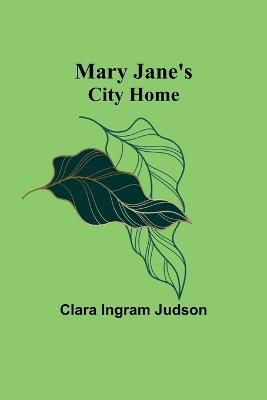 Mary Jane's City Home - Clara Ingram Judson - cover