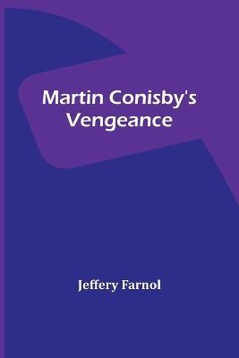 Martin Conisby's Vengeance - Jeffery Farnol - cover