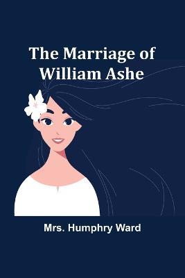 The Marriage of William Ashe - Humphry Ward - cover