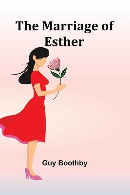 The Marriage of Esther - Guy Boothby - cover
