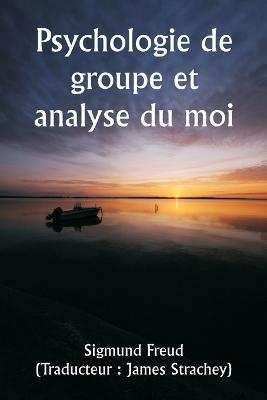 Psychologie de groupe et analyse du moi - Sigmund Freud - cover