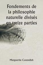 Fondements de la philosophie naturelle divises en treize parties; La deuxieme edition, tres modifiee par rapport a la premiere, qui portait le nom d'opinions philosophiques et physiques