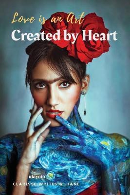 Love is an Art, Created by Heart - Clarisse Writes,Ljane - cover