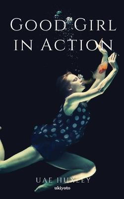 Good Girl in Action - Uae Huxley - cover