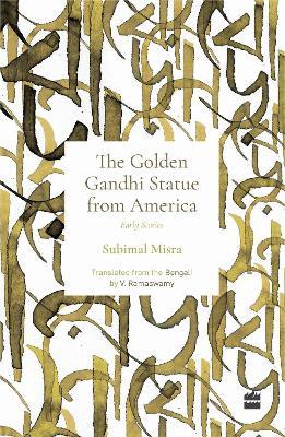 Golden Gandhi Statue From America: Early Stories - Subimal Misra - cover