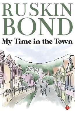 My Time in the Town - Ruskin Bond - cover