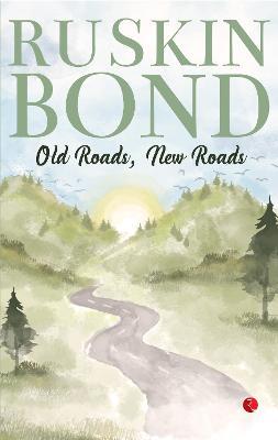 OLD ROADS, NEW ROADS - RUSKIN BOND - cover