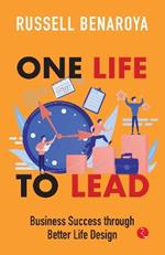 One Life to Lead: Business Success Through Better Life Design