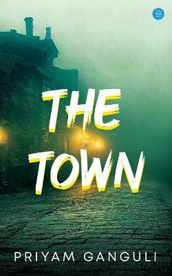 The Town - Priyam Ganguli - cover