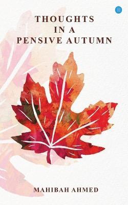 Thoughts in a Pensive Autumn - Mahibah Ahmed - cover