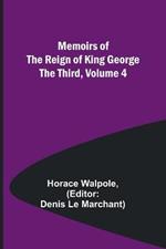 Memoirs of the Reign of King George the Third, Volume 4