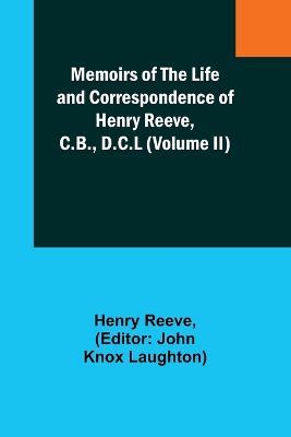 Memoirs of the Life and Correspondence of Henry Reeve, C.B., D.C.L (Volume II) - Henry Reeve - cover