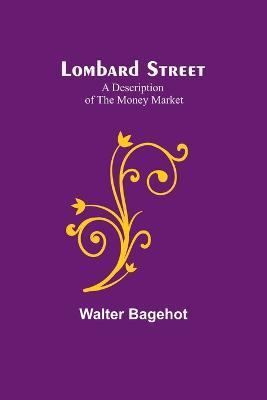 Lombard Street: A Description of the Money Market - Walter Bagehot - cover