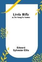 Little Rifle; or, The Young Fur Hunters - Edward Sylvester Ellis - cover