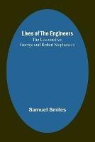 Lives of the Engineers: The Locomotive. George and Robert Stephenson - Samuel Smiles - cover