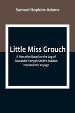 Little Miss Grouch: A Narrative Based on the Log of Alexander Forsyth Smith's Maiden Transatlantic Voyage