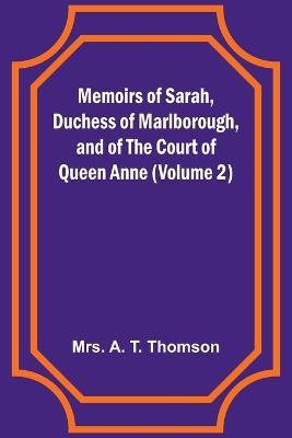 Memoirs of Sarah, Duchess of Marlborough, and of the Court of Queen Anne (Volume 2) - A Thomson - cover