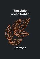 The Little Green Goblin - J B Naylor - cover