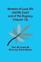 Memoirs of Louis XIV and His Court and of the Regency (Volume 10)