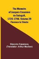 The Memoirs of Jacques Casanova de Seingalt, 1725-1798. Volume 29: Florence to Trieste - Giacomo Casanova - cover