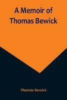 A Memoir of Thomas Bewick - Thomas Bewick - cover