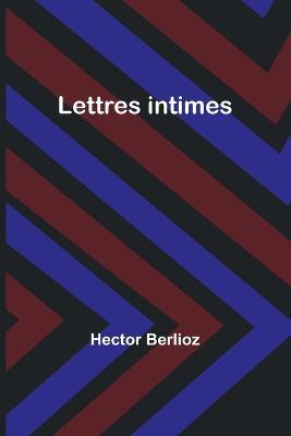 Lettres intimes - Hector Berlioz - cover