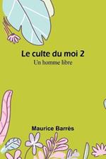 Le culte du moi 2: Un homme libre