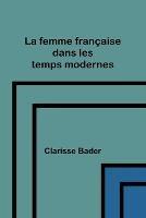 La femme francaise dans les temps modernes