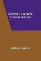 Le roman bourgeois: Ouvrage comique