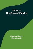 Notes on the book of Exodus - Charles Henry Mackintosh - cover