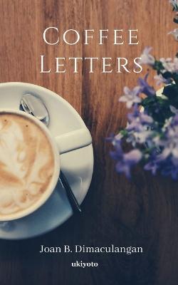 Coffee Letters - Joan B Dimaculangan - cover