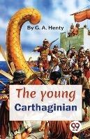 The Young Carthaginian A story Of The Times Of Hannibal - G a Henty - cover