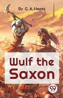 Wulf The Saxon A Story of the Norman Conquest - G a Henty - cover