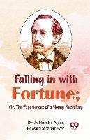 Falling in with Fortune; Or, The Experiences of a Young Secretary - Horatio Alger,Edward Stratemeyer - cover